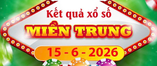 Cập nhật kết quả xổ số Miền Trung ngày 15/6: Thông tin XSMT chính xác
