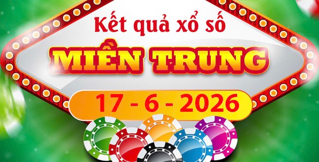 Theo dõi Chi tiết Kết quả xổ số Miền Trung ngày 17/6/2026 thứ 4 nhanh nhất