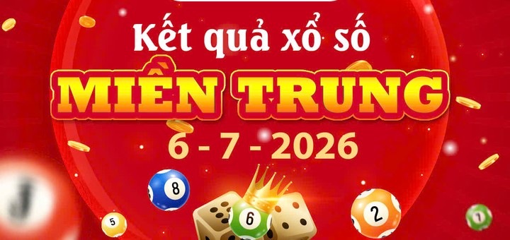 XSMT hôm nay ngày 6/7/2026: Xem kết quả xổ số Miền Trung ngày 6/7/2026 trực tiếp