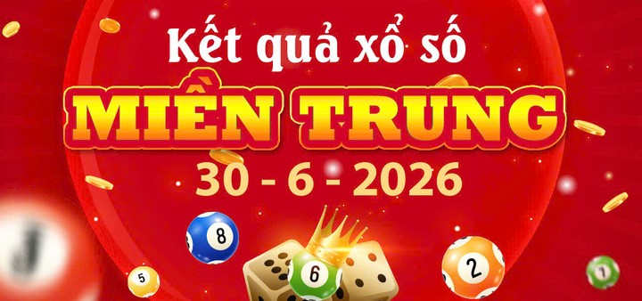 Cập nhật thông tin xổ số thiết thực: Dò Kết quả xổ số Miền Trung ngày 30/6/2026 chính xác