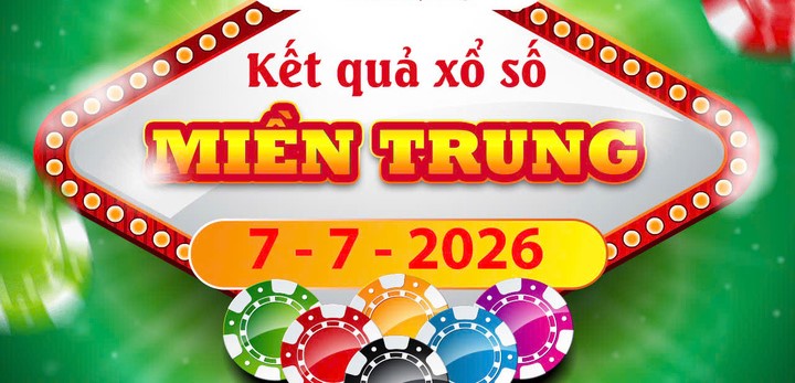 Xem trực tuyến Kết quả xổ số Miền Trung ngày 7/7/2026 chính xác nhất