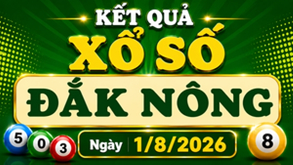 XSDNO 1/8 – Kết quả xổ số Đắk Nông hôm nay 1/8/2026